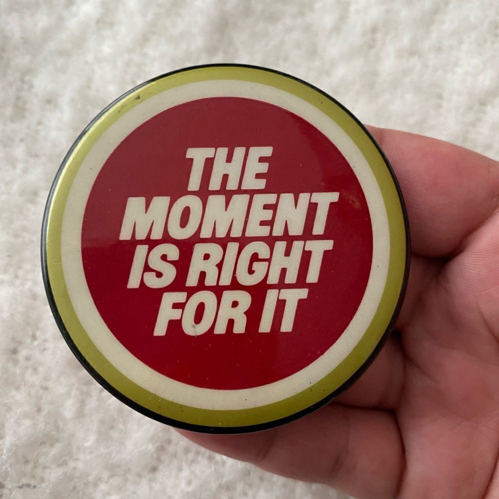VintageΒ βThe Moment IsβRightβforβItββButton